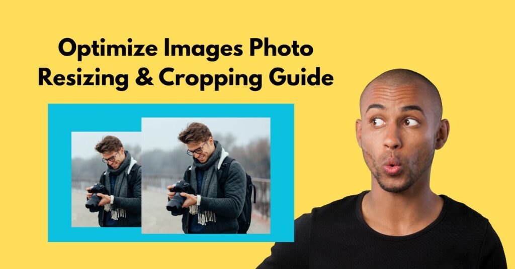 Optimize Images Photo Resizing & Cropping Guide