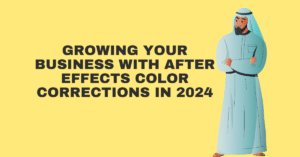 Growing Your Business with After Effects Color Corrections in 2024 image