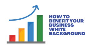 How to Benefit Your Business White Background image